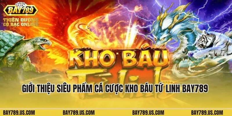 Giới thiệu siêu phẩm cá cược Kho Báu Tứ Linh Bay789 nổi tiếng 