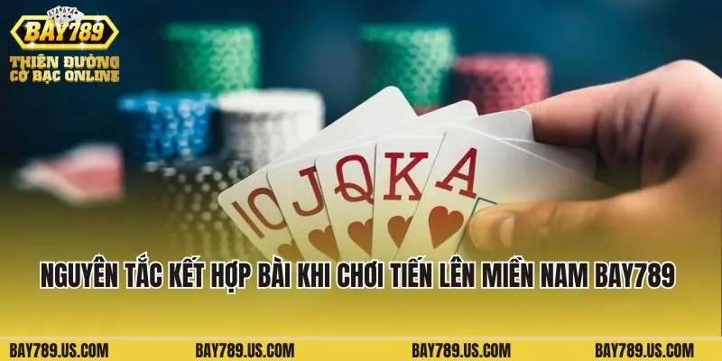Nguyên tắc kết hợp bài khi chơi Tiến lên Miền Nam Bay789 